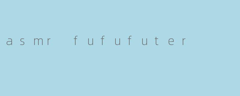 asmr fufufuter